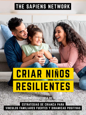 cover image of Criar Niños Resilientes--Estrategias De Crianza Para Vinculos Familiares Fuertes Y Dinamicas Positivas